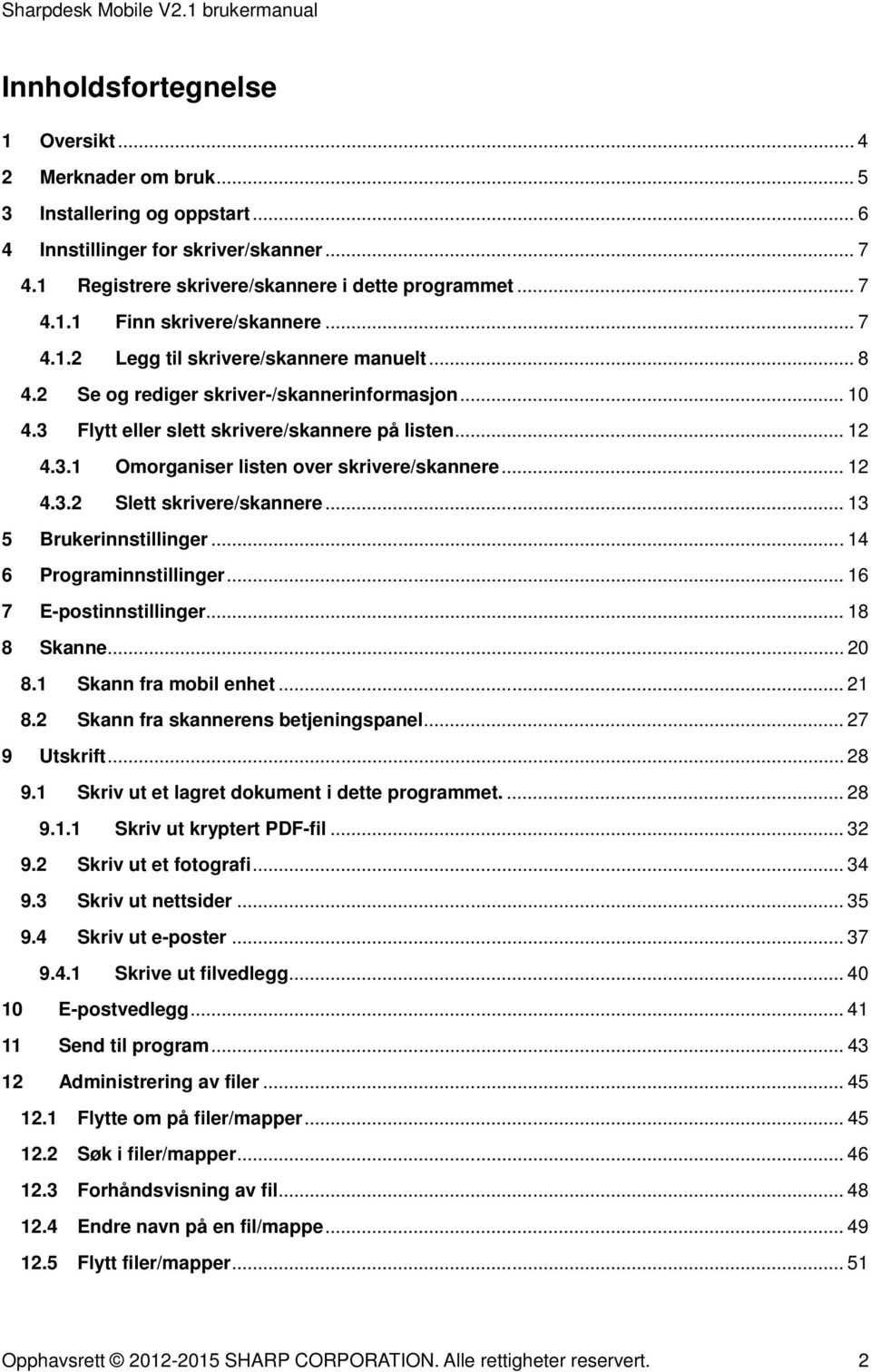 .. 12 4.3.2 Slett skrivere/skannere... 13 5 Brukerinnstillinger... 14 6 Programinnstillinger... 16 7 E-postinnstillinger... 18 8 Skanne... 20 8.1 Skann fra mobil enhet... 21 8.