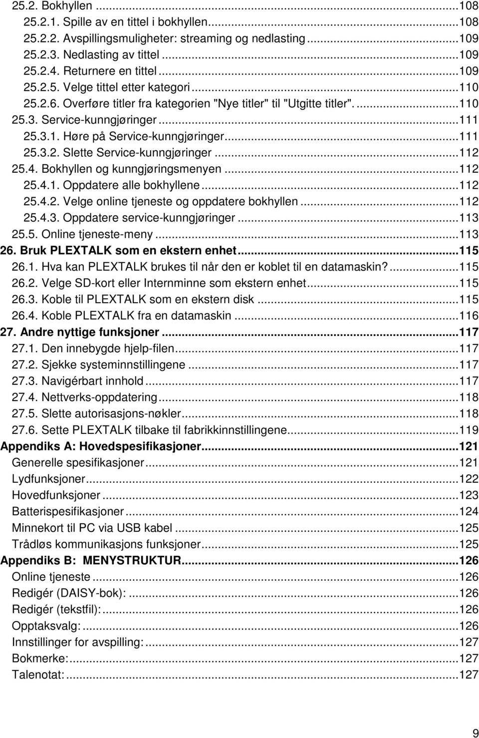 .. 111 25.3.2. Slette Service-kunngjøringer... 112 25.4. Bokhyllen og kunngjøringsmenyen... 112 25.4.1. Oppdatere alle bokhyllene... 112 25.4.2. Velge online tjeneste og oppdatere bokhyllen... 112 25.4.3. Oppdatere service-kunngjøringer.