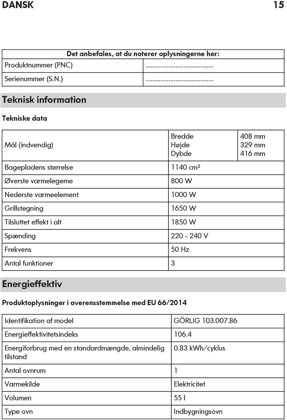 .. Teknisk information Tekniske data Mål (indvendig) Bagepladens størrelse Øverste varmelegeme Nederste varmeelement Grillstegning Tilsluttet effekt i alt Spænding