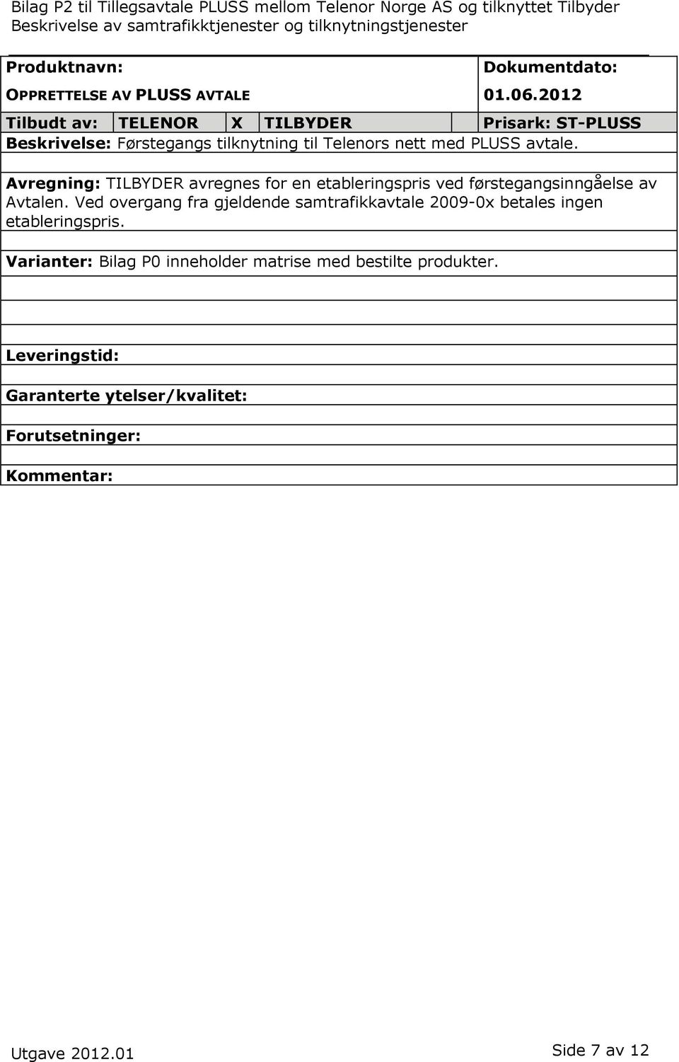 Ved overgang fra gjeldende samtrafikkavtale 2009-0x betales ingen etableringspris.