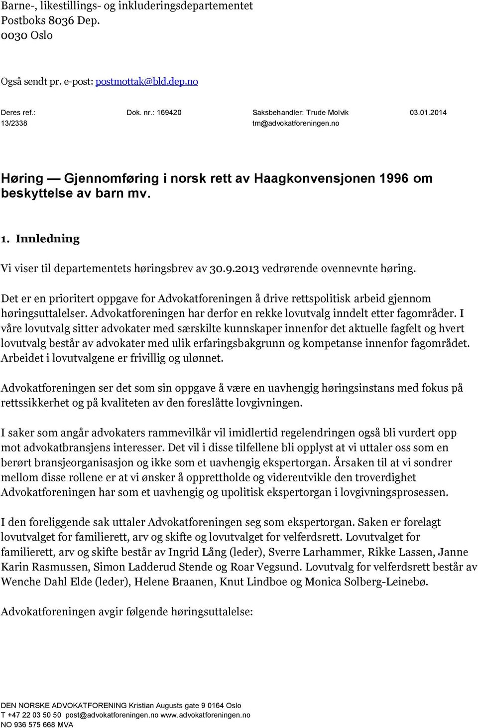 9.2013 vedrørende ovennevnte høring. Det er en prioritert oppgave for Advokatforeningen å drive rettspolitisk arbeid gjennom høringsuttalelser.