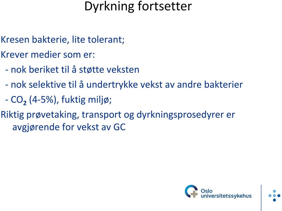 undertrykke vekst av andre bakterier - CO 2 (4-5%), fuktig miljø;