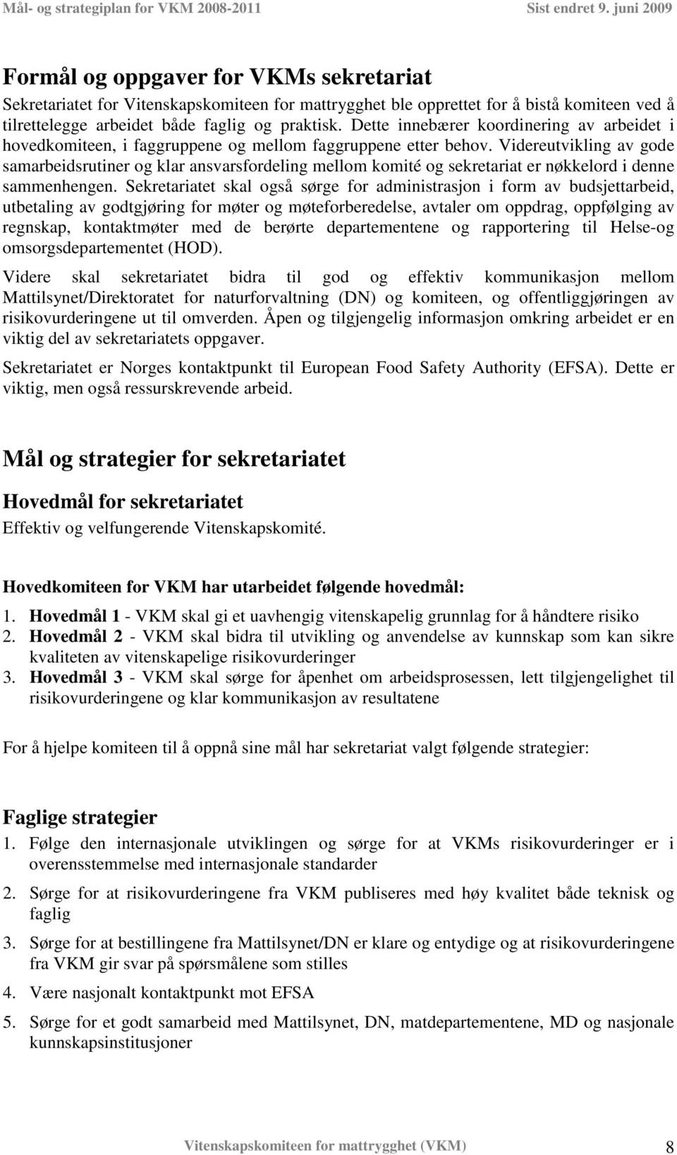 Videreutvikling av gode samarbeidsrutiner og klar ansvarsfordeling mellom komité og sekretariat er nøkkelord i denne sammenhengen.