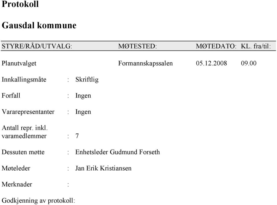 00 Innkallingsmåte Forfall Vararepresentanter : Skriftlig : Ingen : Ingen Antall repr.