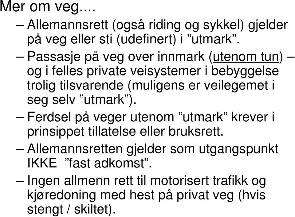 veilegemet i seg selv utmark ). Ferdsel på veger utenom utmark krever i prinsippet tillatelse eller bruksrett.