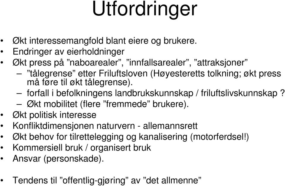 press må føre til økt tålegrense). forfall i befolkningens landbrukskunnskap / friluftslivskunnskap? Økt mobilitet (flere fremmede brukere).