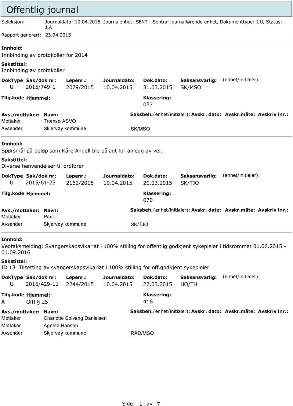 2015 057 Tromsø SVO Spørsmål på beløp som Kåre ngell ble pålagt for anlegg av vei. Diverse henvendelser til ordfører 2015/61-25 2162/2015 20.03.