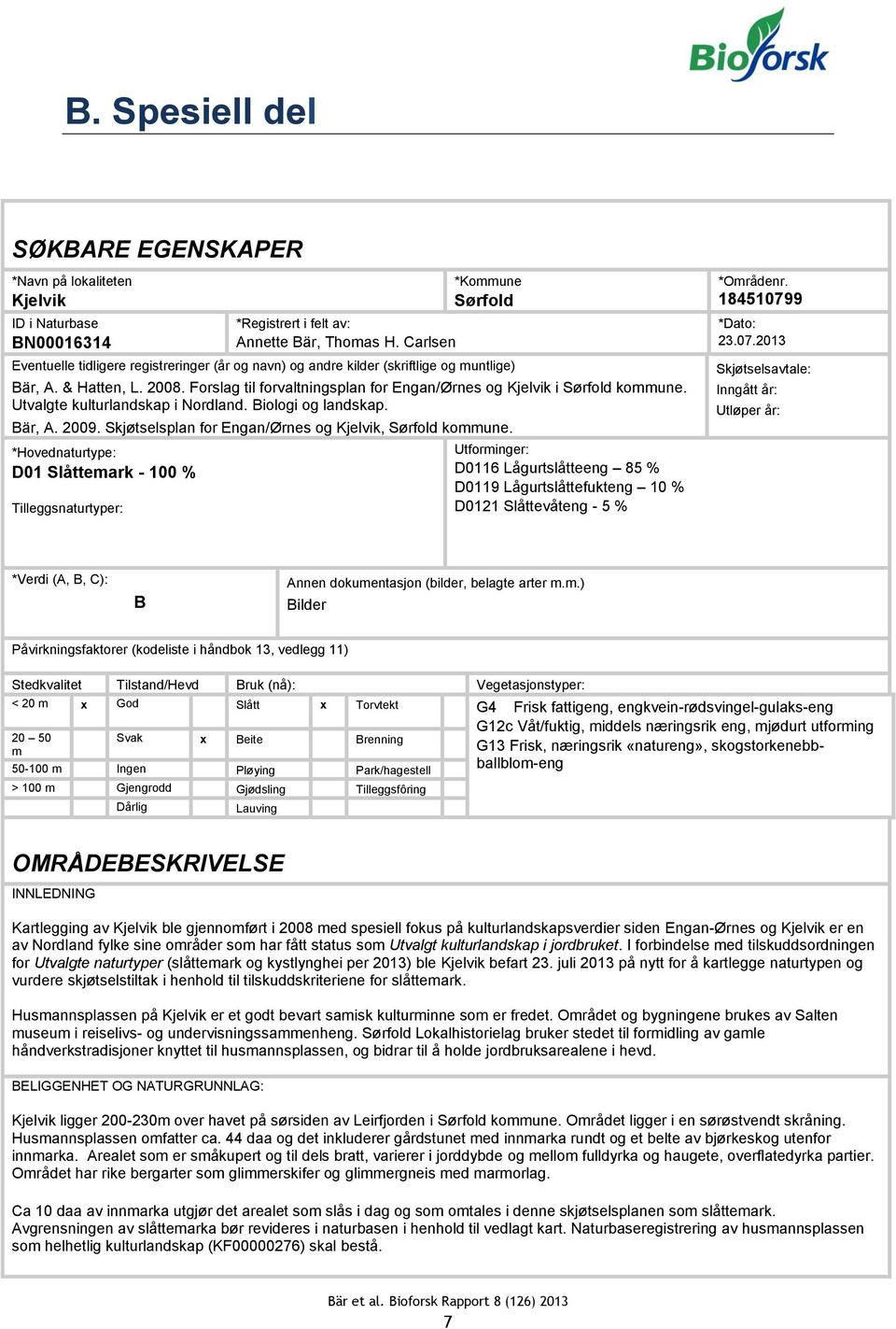 Forslag til forvaltningsplan for Engan/Ørnes og Kjelvik i Sørfold kommune. Utvalgte kulturlandskap i Nordland. Biologi og landskap. Bär, A. 2009.
