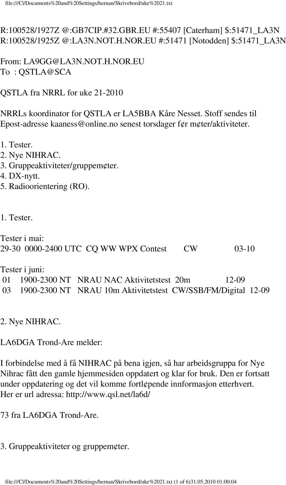 2. Nye NIHRAC. 3. Gruppeaktiviteter/gruppem ter. 4. DX-nytt. 5. Radioorientering (RO). 1. Tester.