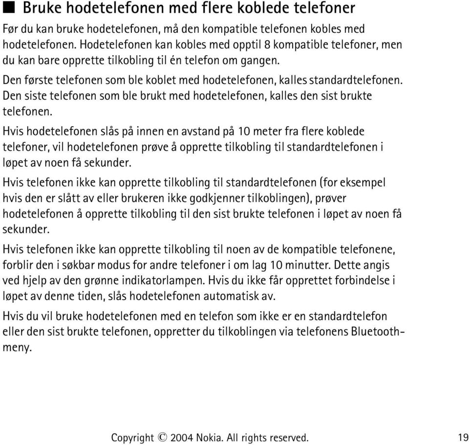 Den første telefonen som ble koblet med hodetelefonen, kalles standardtelefonen. Den siste telefonen som ble brukt med hodetelefonen, kalles den sist brukte telefonen.