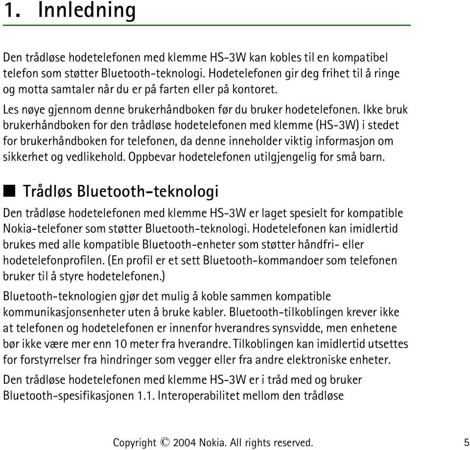 Ikke bruk brukerhåndboken for den trådløse hodetelefonen med klemme (HS-3W) i stedet for brukerhåndboken for telefonen, da denne inneholder viktig informasjon om sikkerhet og vedlikehold.