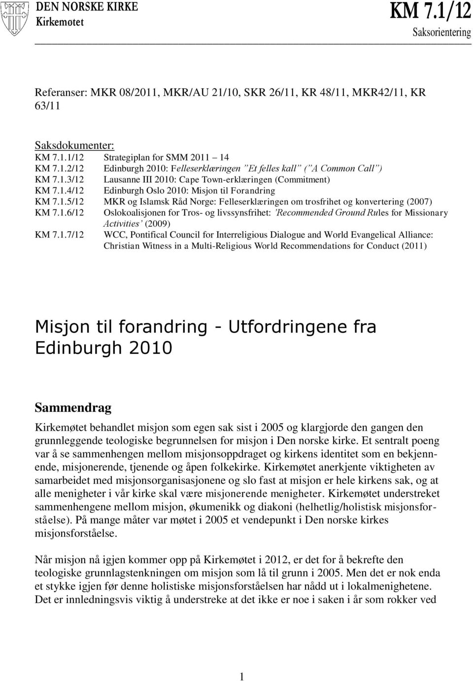 1.6/12 Oslokoalisjonen for Tros- og livssynsfrihet: Recommended Ground Rules for Missionary Activities (2009) KM 7.1.7/12 WCC, Pontifical Council for Interreligious Dialogue and World Evangelical