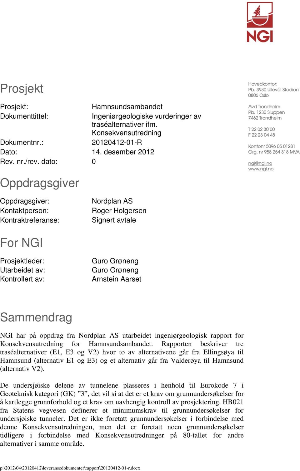 Arnstein Aarset Sammendrag NGI har på oppdrag fra Nordplan AS utarbeidet ingeniørgeologisk rapport for Konsekvensutredning for Hamnsundsambandet.