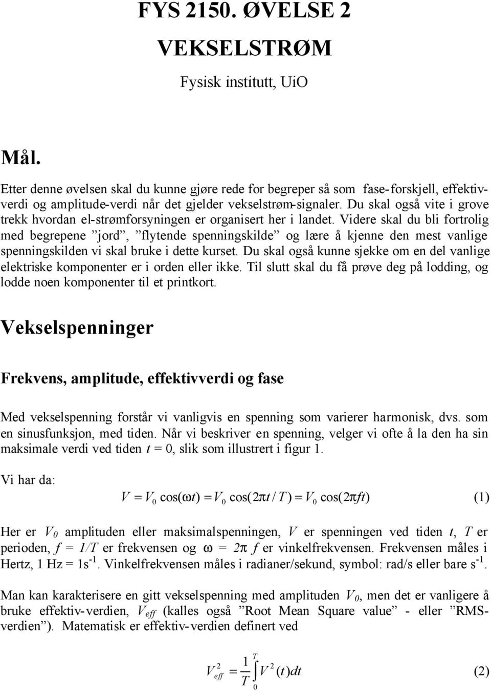 Du skal også vite i grove trekk hvordan el-strømforsyningen er organisert her i landet.