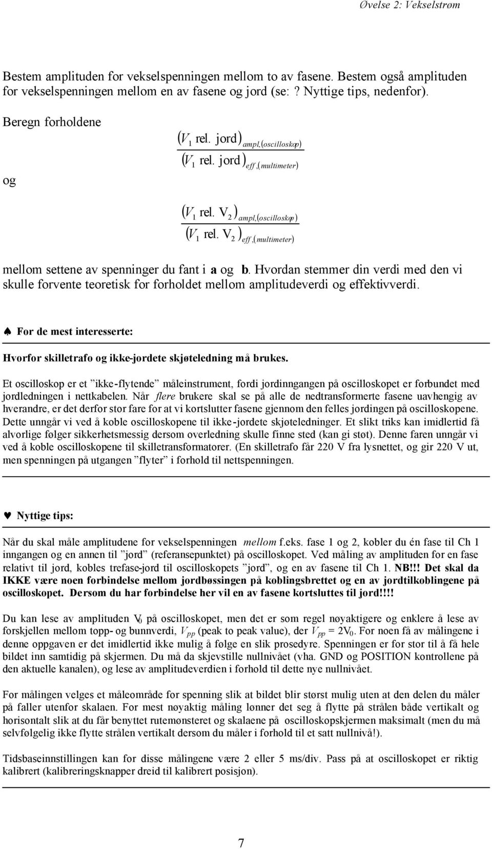 Hvordan stemmer din verdi med den vi skulle forvente teoretisk for forholdet mellom amplitudeverdi og effektivverdi.