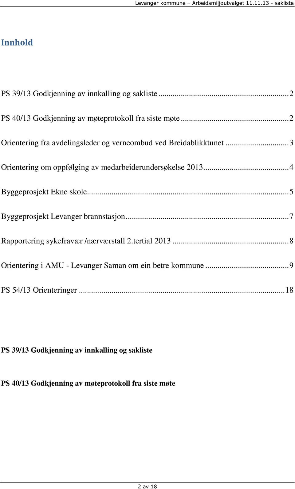 .. 4 Byggeprosjekt Ekne skole... 5 Byggeprosjekt Levanger brannstasjon... 7 Rapportering sykefravær /nærværstall 2.tertial 2013.