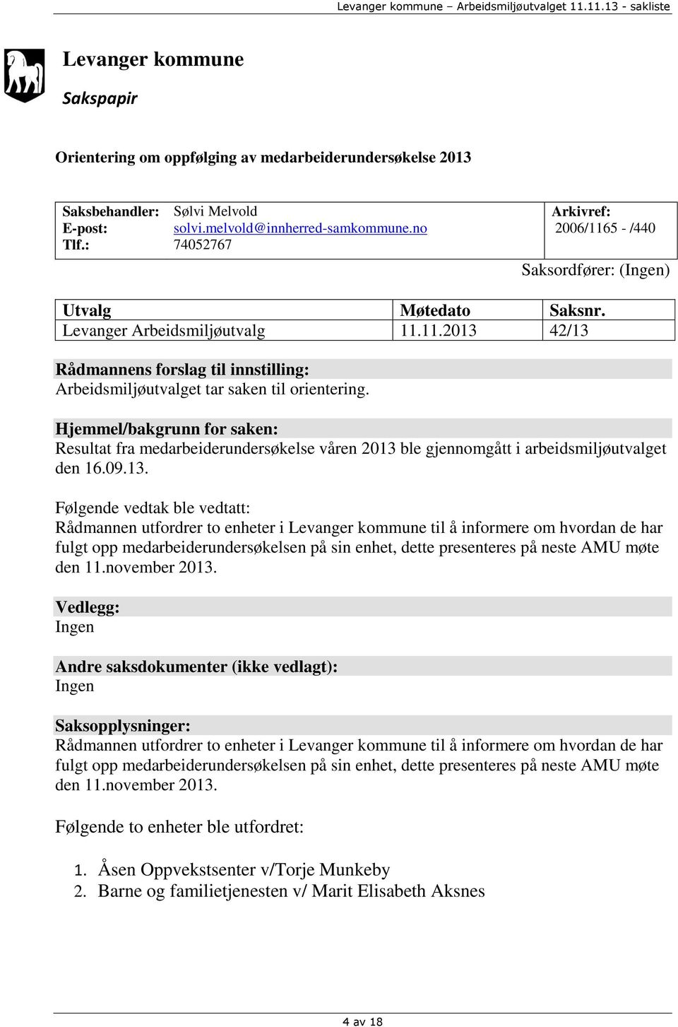 Hjemmel/bakgrunn for saken: Resultat fra medarbeiderundersøkelse våren 2013 