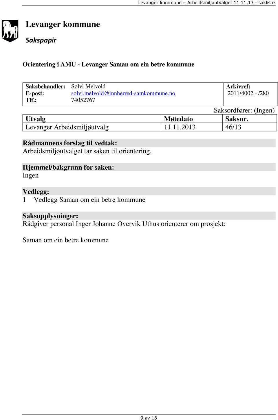 Levanger Arbeidsmiljøutvalg 11.11.2013 46/13 Rådmannens forslag til vedtak: Arbeidsmiljøutvalget tar saken til orientering.