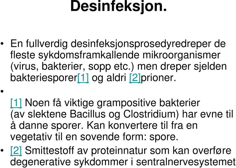 etc.) men dreper sjelden bakteriesporer[1] og aldri [2]prioner.