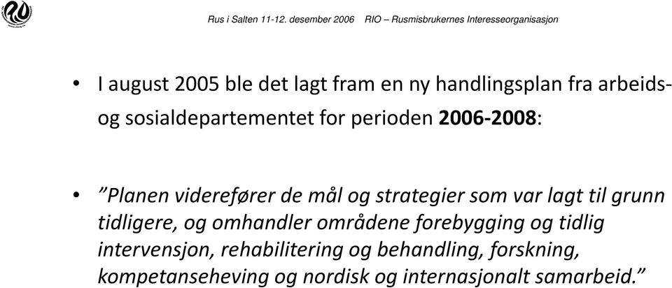 som var lagt til grunn tidligere, og omhandler områdene forebygging og tidlig