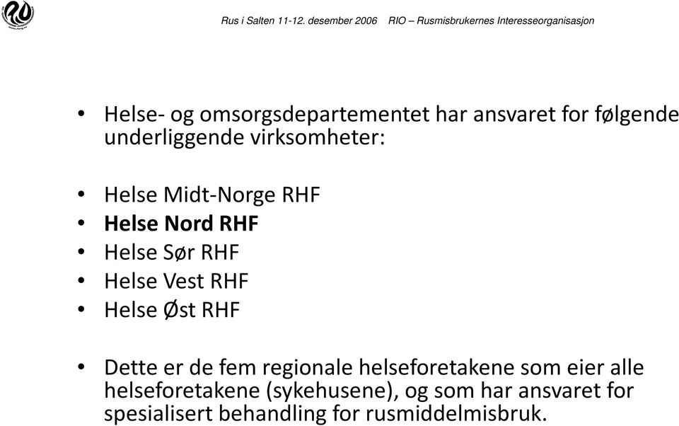 Helse Øst RHF Dette er de fem regionale helseforetakene som eier alle