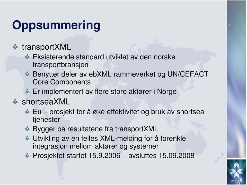 for å øke effektivitet og bruk av shortsea tjenester Bygger på resultatene fra transportxml Utvikling av en