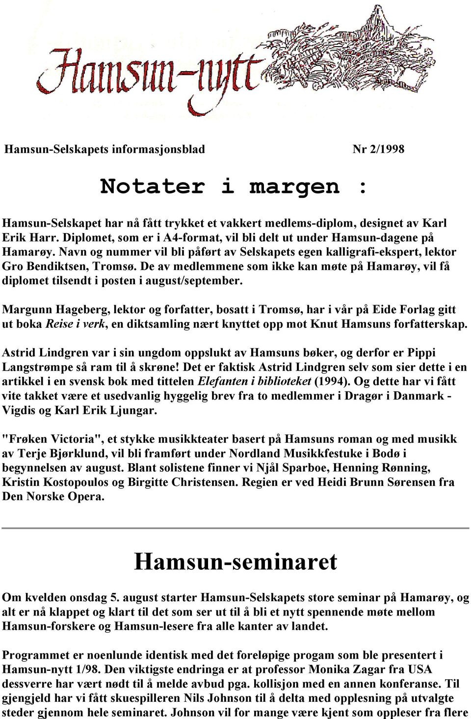 De av medlemmene som ikke kan møte på Hamarøy, vil få diplomet tilsendt i posten i august/september.