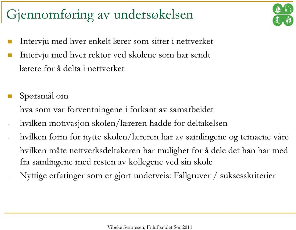 for deltakelsen - hvilken form for nytte skolen/læreren har av samlingene og temaene våre - hvilken måte nettverksdeltakeren har mulighet for