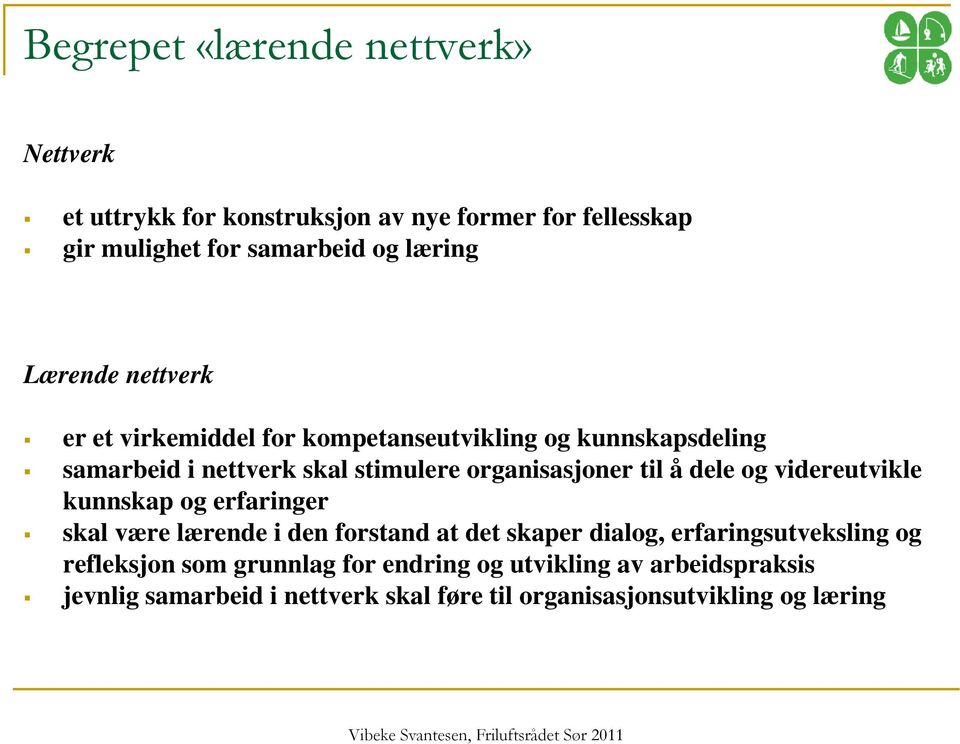 å dele og videreutvikle kunnskap og erfaringer skal være lærende i den forstand at det skaper dialog, erfaringsutveksling og