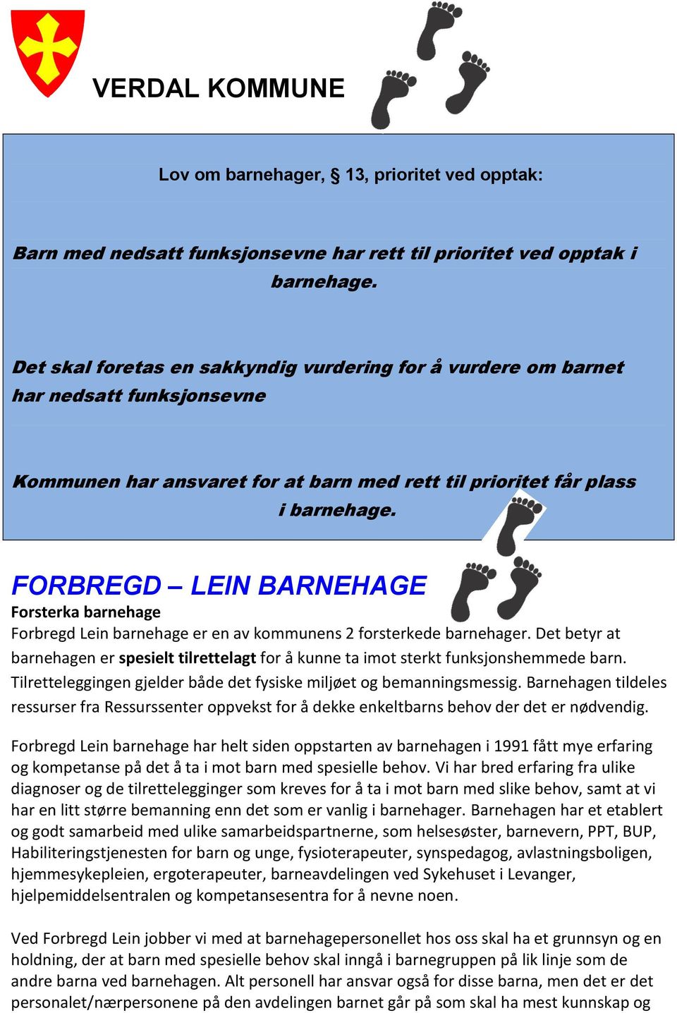FORBREGD LEIN BARNEHAGE Forsterka barnehage Forbregd Lein barnehage er en av kommunens 2 forsterkede barnehager.