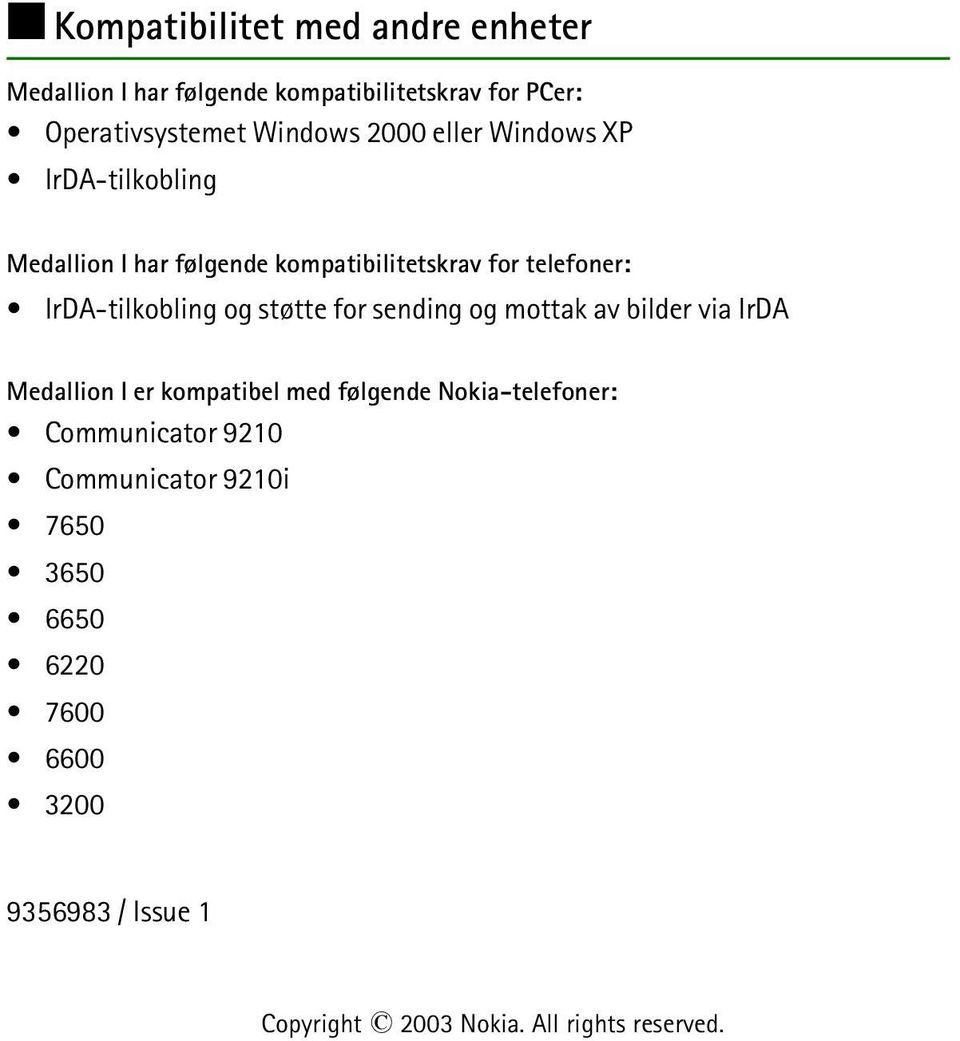 støtte for sending og mottak av bilder via IrDA Medallion I er kompatibel med følgende Nokia-telefoner: Communicator