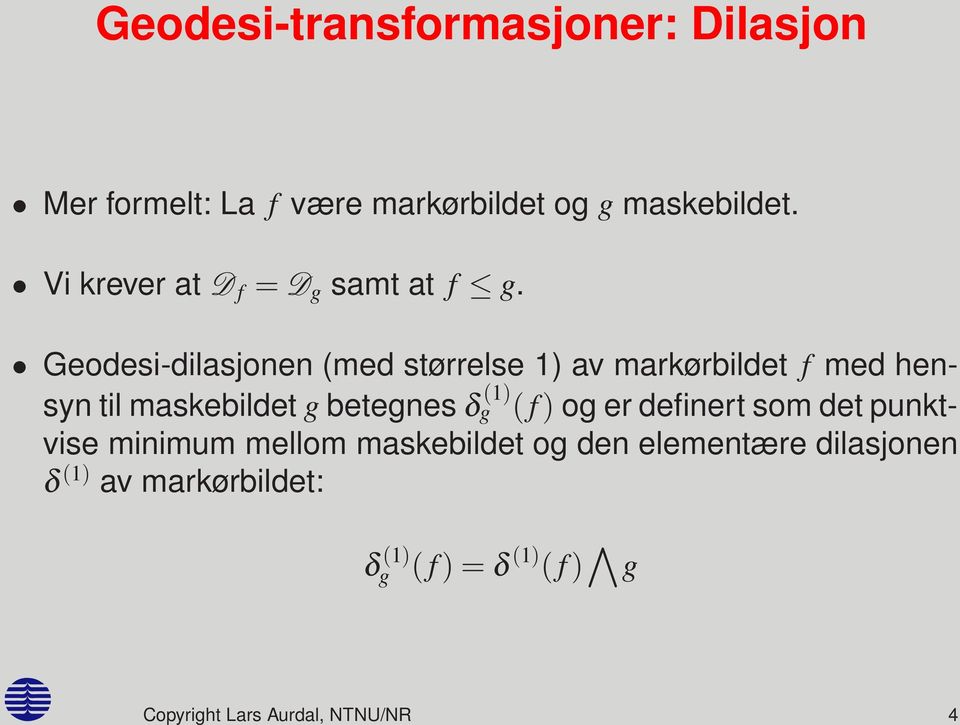 Geodesi-dilasjonen (med størrelse 1) av markørbildet f med hensyn til maskebildet g betegnes δ g (1)