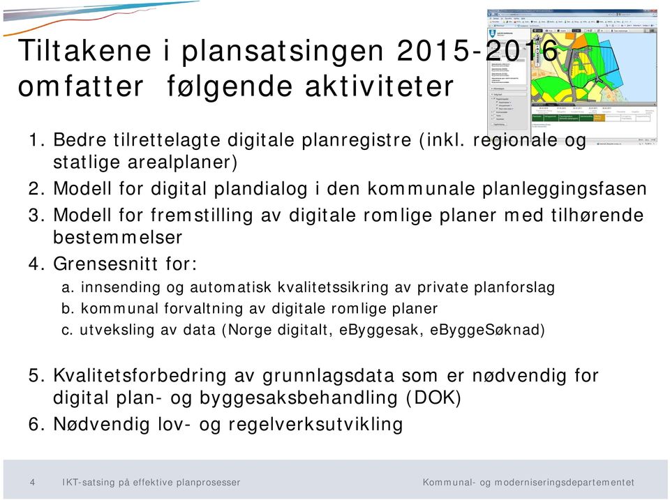 innsending og automatisk kvalitetssikring av private planforslag b. kommunal forvaltning av digitale romlige planer c.