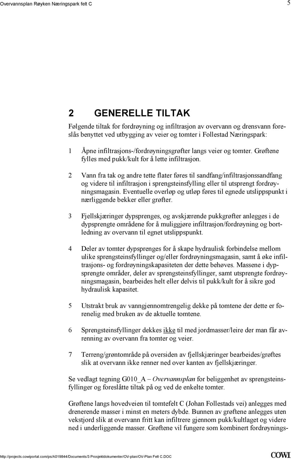 til infiltrasjon i sprengsteinsfylling eller til utsprengt fordrøyningsmagasin Eventuelle overløp og utløp føres til egnede utslippspunkt i nærliggende bekker eller grøfter 3 Fjellskjæringer