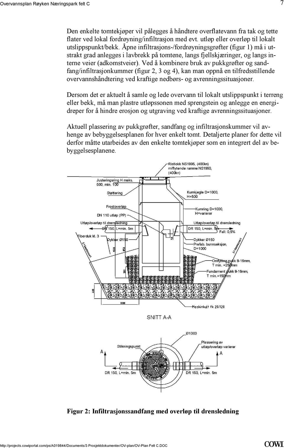 sandfang/infiltrasjonkummer (figur 2, 3 og 4), kan man oppnå en tilfredsstillende overvannshåndtering ved kraftige nedbørs- og avrenningssituasjoner Dersom det er aktuelt å samle og lede overvann til