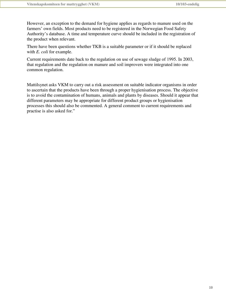 coli for example. Current requirements date back to the regulation on use of sewage sludge of 1995.