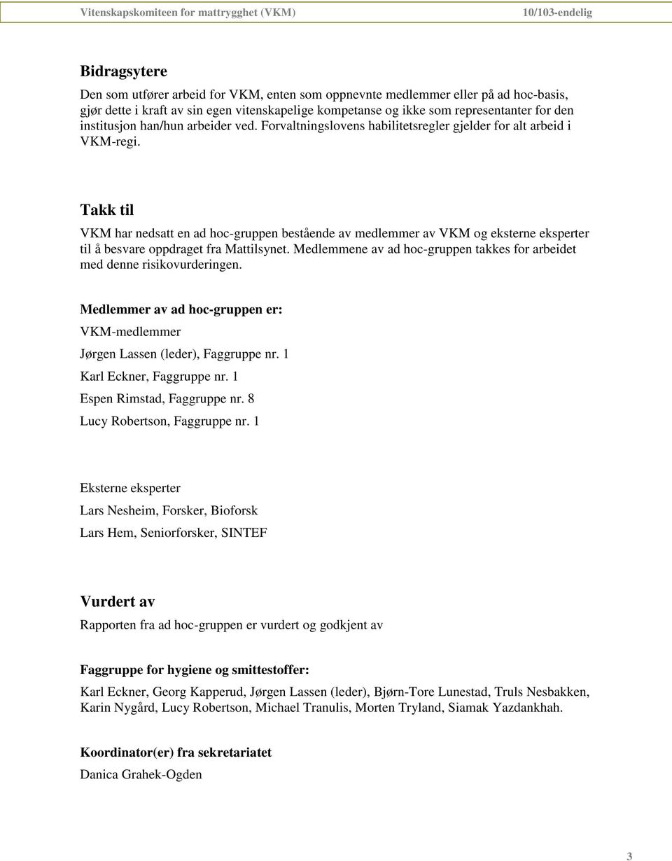 Takk til VKM har nedsatt en ad hoc-gruppen bestående av medlemmer av VKM og eksterne eksperter til å besvare oppdraget fra Mattilsynet.