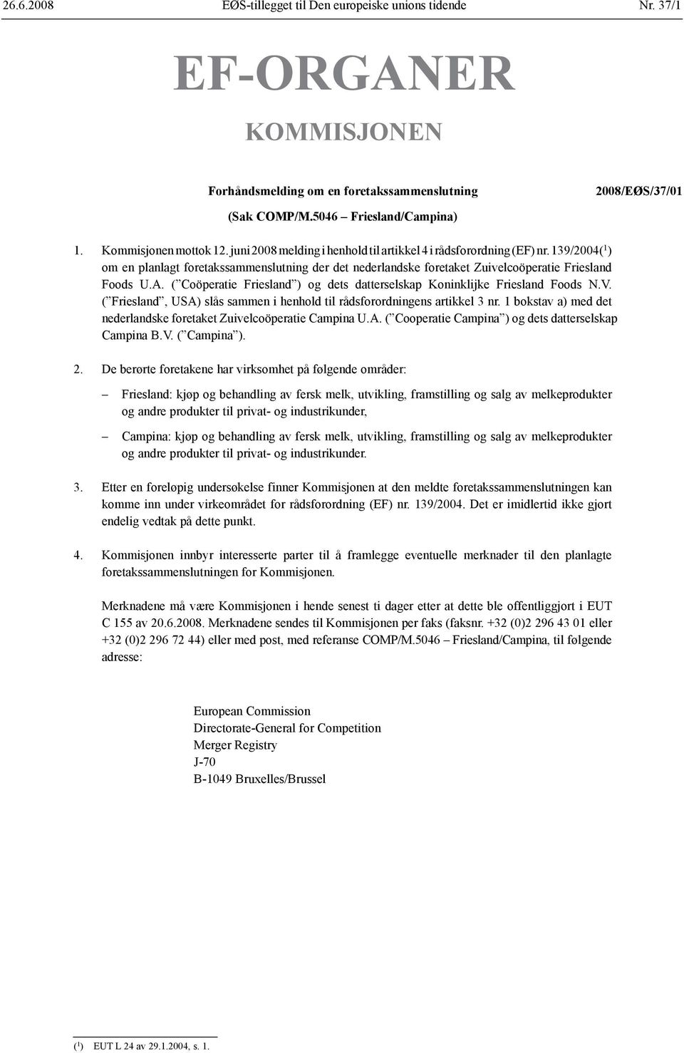 ( Coöperatie Friesland ) og dets datterselskap Koninklijke Friesland Foods N.V. ( Friesland, USA) slås sammen i henhold til råds forordningens artikkel 3 nr.