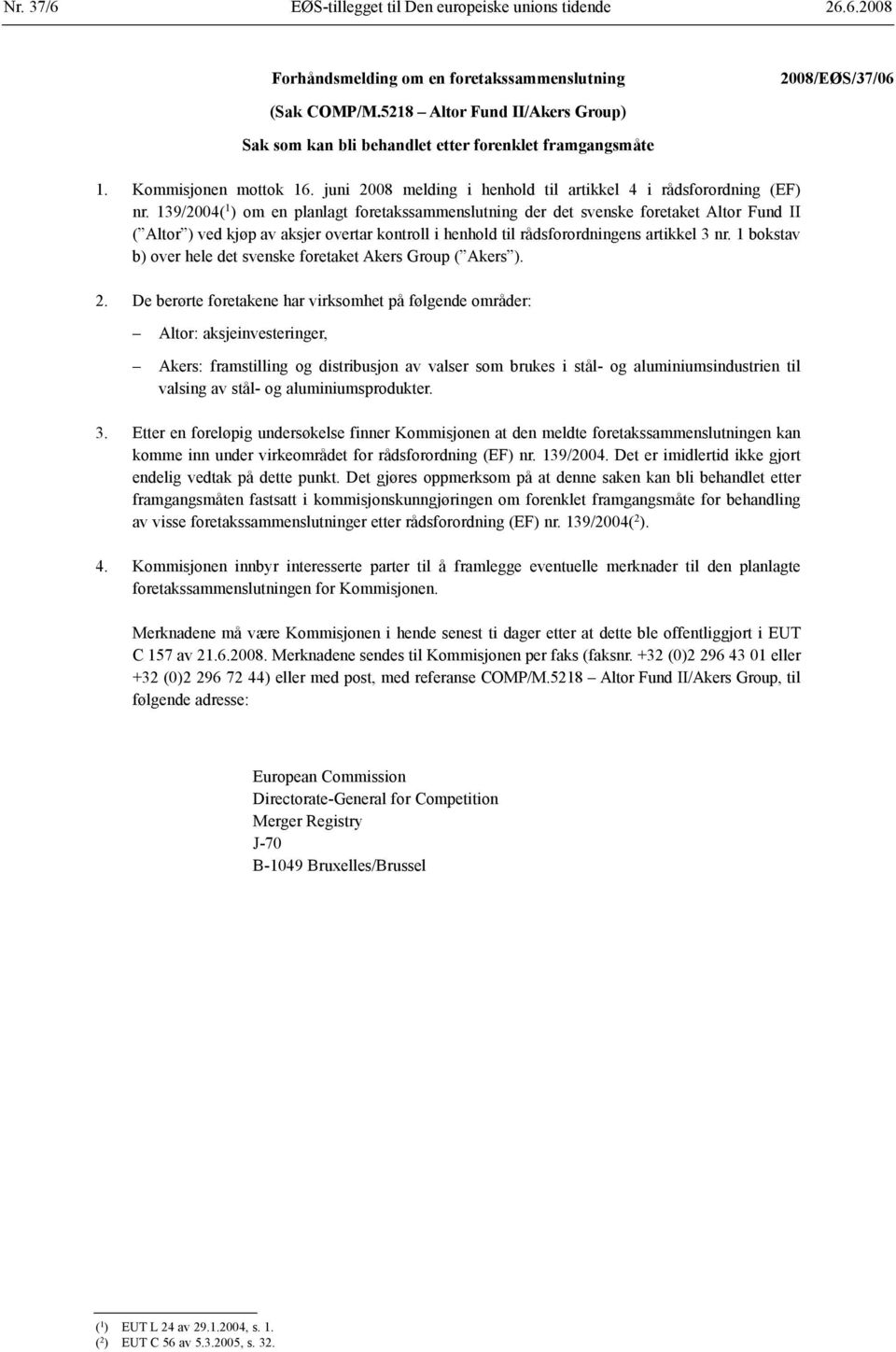 139/2004( 1 ) om en planlagt foretaks sammenslutning der det svenske foretaket Altor Fund II ( Altor ) ved kjøp av aksjer overtar kontroll i henhold til råds forordningens artikkel 3 nr.