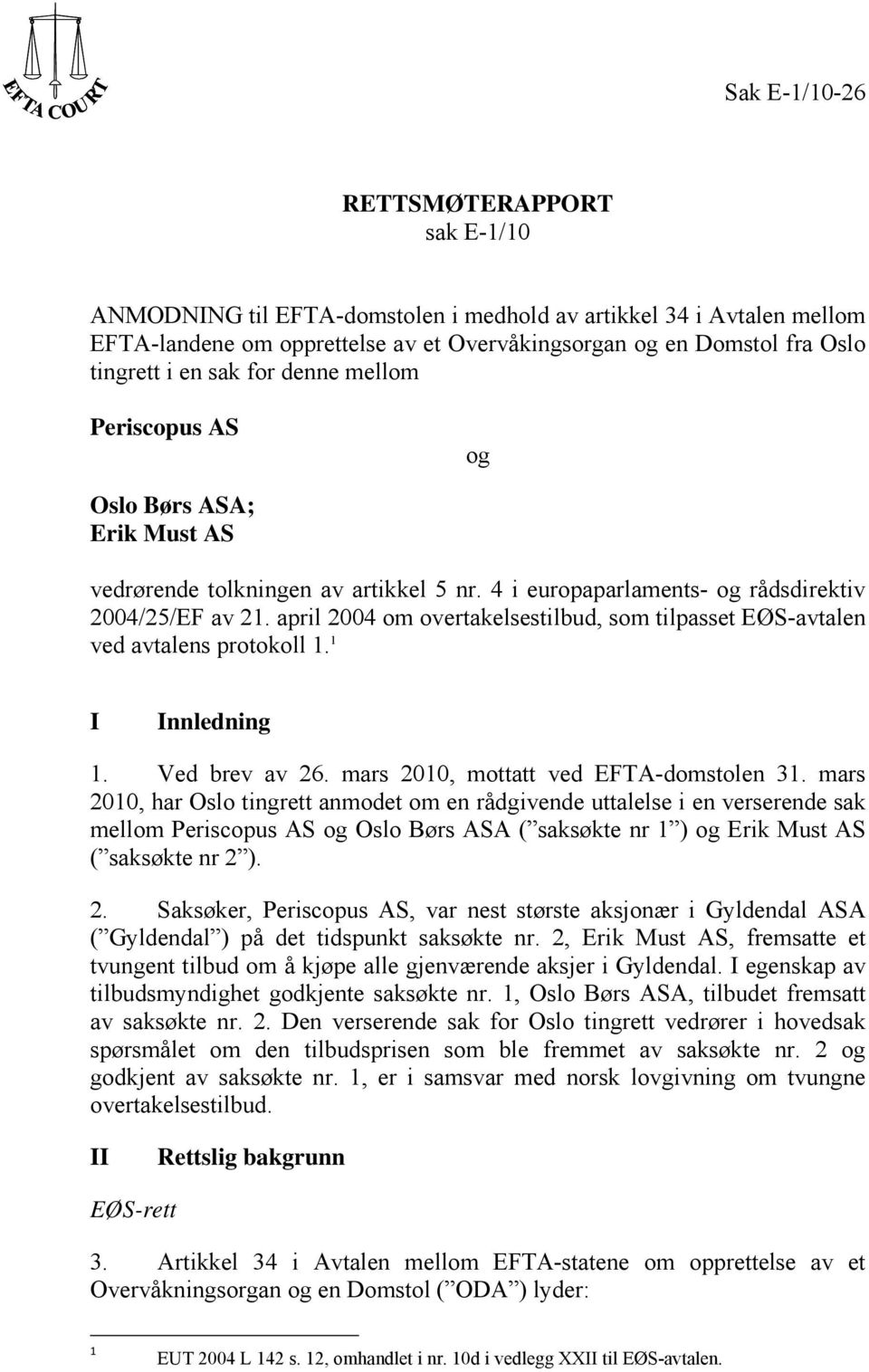 april 2004 om overtakelsestilbud, som tilpasset EØS-avtalen ved avtalens protokoll 1. 1 I Innledning 1. Ved brev av 26. mars 2010, mottatt ved EFTA-domstolen 31.
