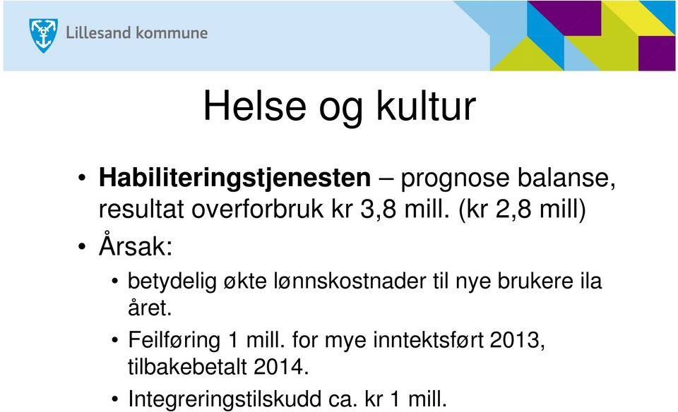 (kr 2,8 mill) Årsak: betydelig økte lønnskostnader til nye brukere