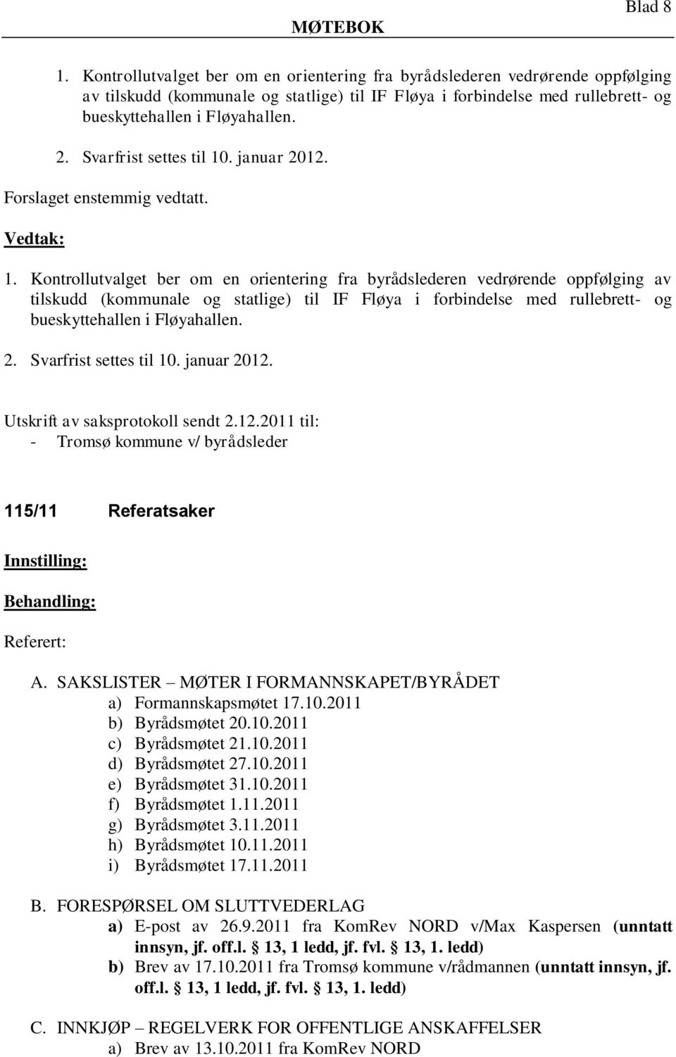 Svarfrist settes til 10. januar 2012. Forslaget enstemmig vedtatt. 1.  Svarfrist settes til 10. januar 2012. Utskrift av saksprotokoll sendt 2.12.2011 til: - Tromsø kommune v/ byrådsleder 115/11 Referatsaker Referert: A.