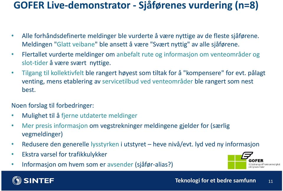 Tilgang til kollektivfelt ble rangert høyest som tiltak for å "kompensere" for evt. pålagt venting, mens etablering av servicetilbud ved venteområder ble rangert som nest best.