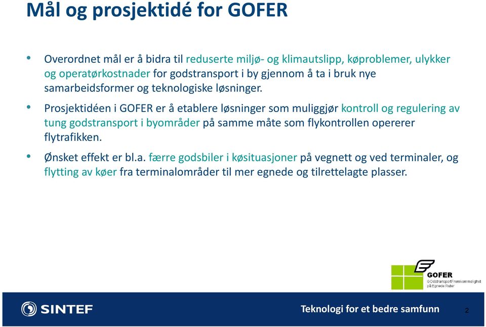 Prosjektidéen i GOFER er å etablere løsninger som muliggjør kontroll og regulering av tung godstransport i byområder på samme måte som