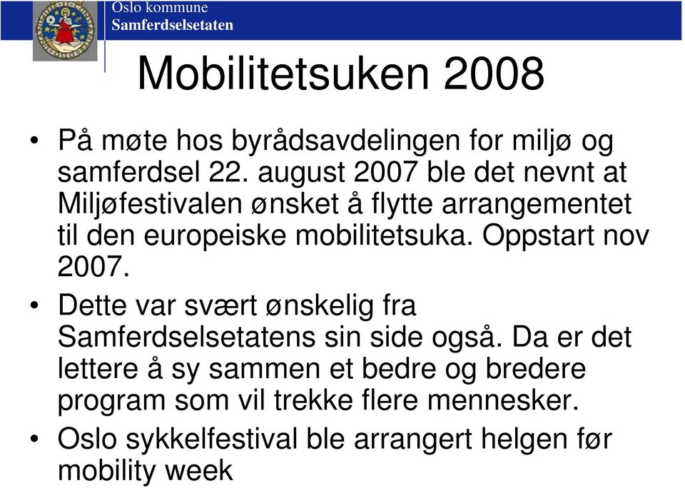 mobilitetsuka. Oppstart nov 2007. Dette var svært ønskelig fra s sin side også.