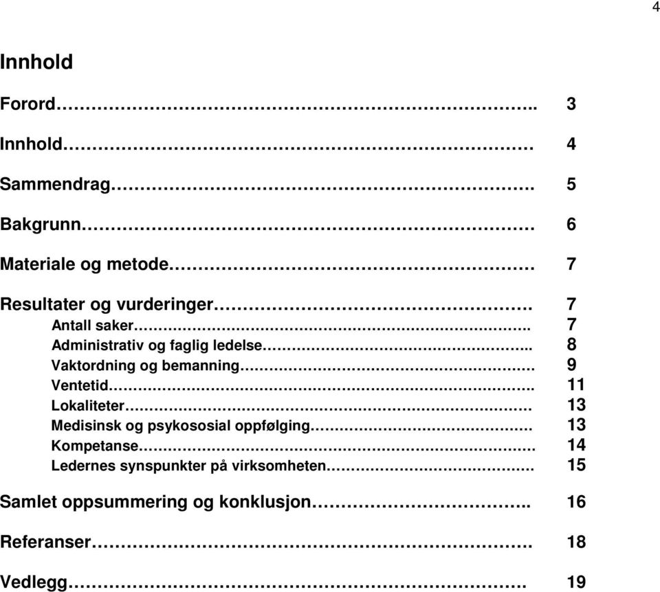 7 Administrativ og faglig ledelse.. 8 Vaktordning og bemanning. 9 Ventetid.