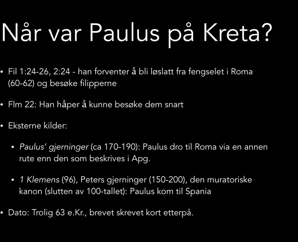 håper å kunne besøke dem snart Eksterne kilder: Paulus gjerninger (ca 170-190): Paulus dro til Roma via en