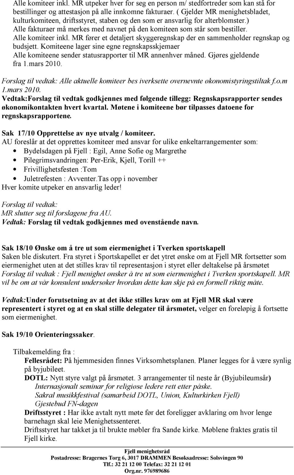 Alle komiteer inkl. MR fører et detaljert skyggeregnskap der en sammenholder regnskap og budsjett.