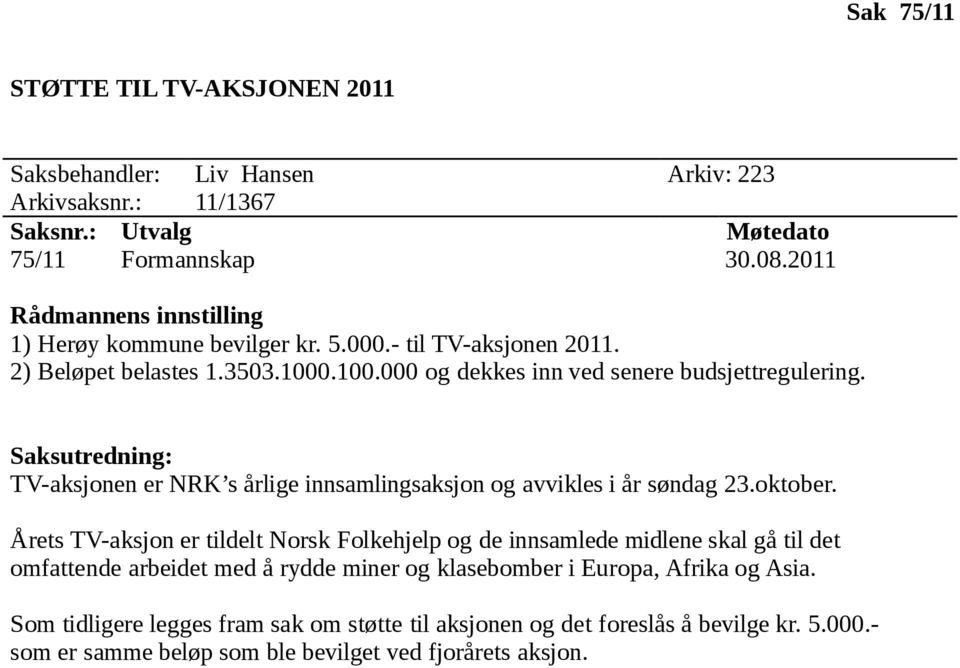 Saksutredning: TV-aksjonen er NRK s årlige innsamlingsaksjon og avvikles i år søndag 23.oktober.