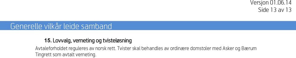 Avtaleforholdet reguleres av norsk rett.